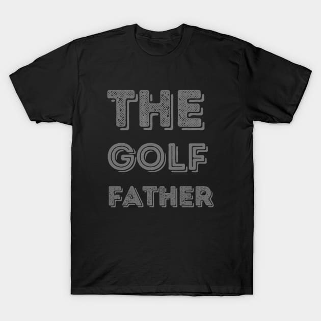 The golf father, funny golf, golf dad, golf lover T-Shirt by Maroon55